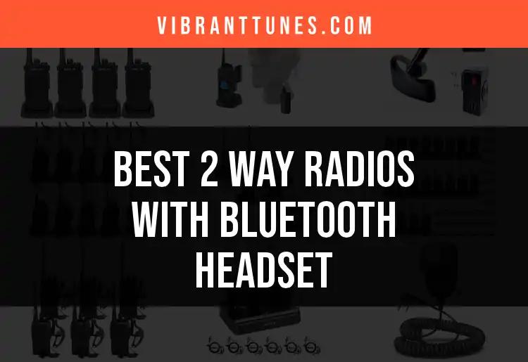 Top 12 2 Way Radios With Bluetooth Headset Uncovered