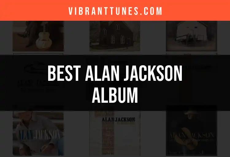 Top 10 Alan Jackson Albums You Can't Miss