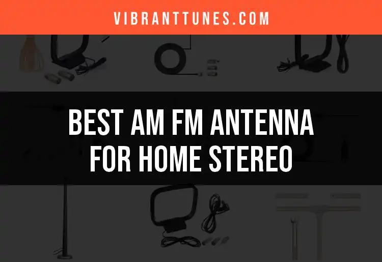 12 Best AM FM Antennas for Home Stereo Enjoyment