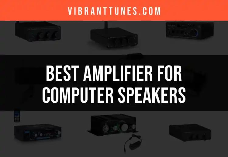 15 Best Amplifiers for Computer Speakers You Need to Try