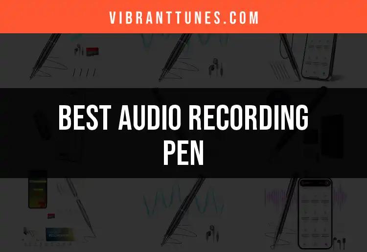12 Must-Have Audio Recording Pens for Every Creative Mind