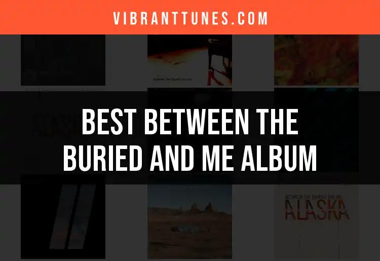 Top 10 Between The Buried And Me Albums Ranked