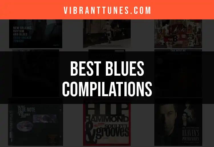 10 Must-Have Blues Compilations for True Music Lovers