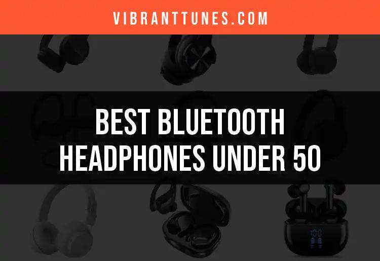 16 Bluetooth Headphones Under 50: Top Picks to Enjoy Now