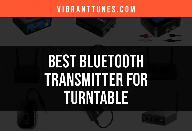 15 Best Bluetooth Transmitters for Turntables You’ll Love
