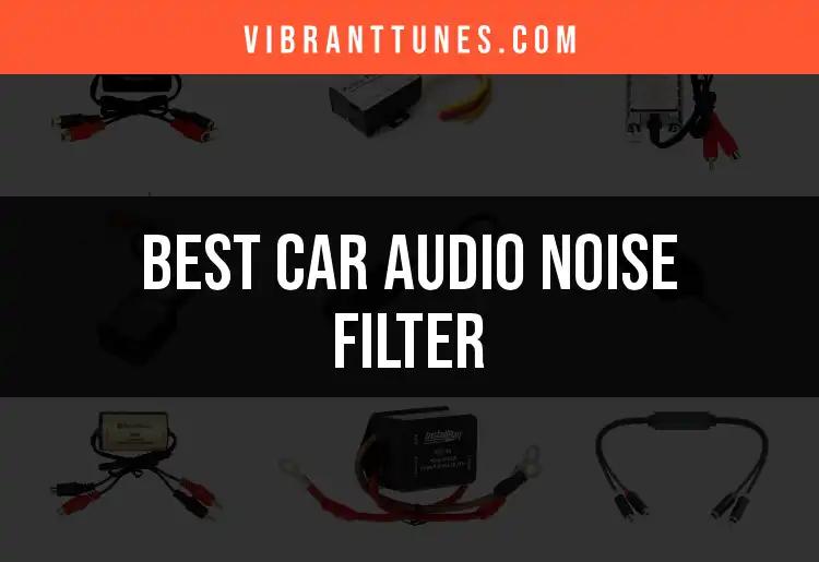 11 Essential Car Audio Noise Filters You Need to Know