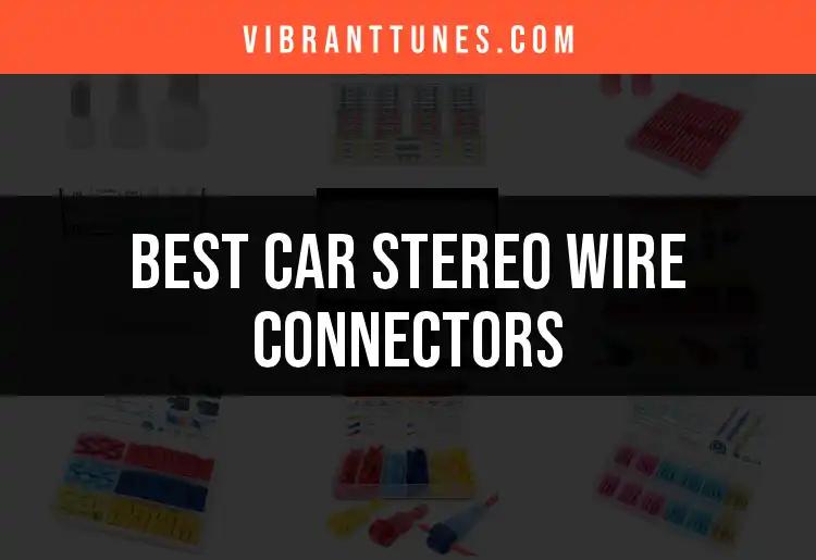 11 Best Car Stereo Wire Connectors for Top Sound Quality