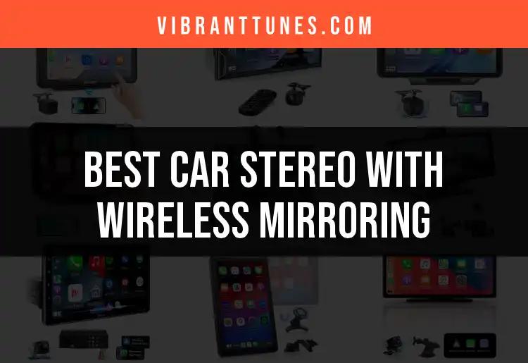 17 Best Car Stereos with Wireless Mirroring for Every Journey