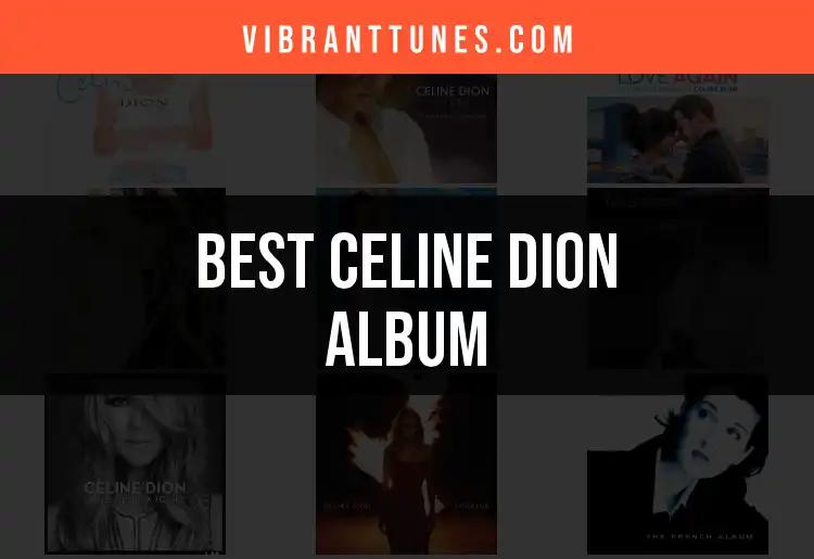 The Top 10 Celine Dion Albums You Need to Listen To