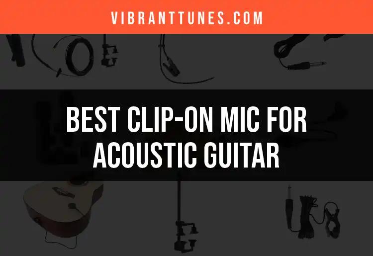 Top 10 Clip-On Mics for Acoustic Guitar Lovers