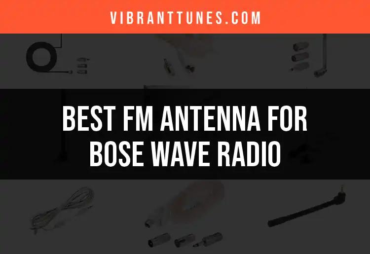 10 Best FM Antennas for Bose Wave Radio