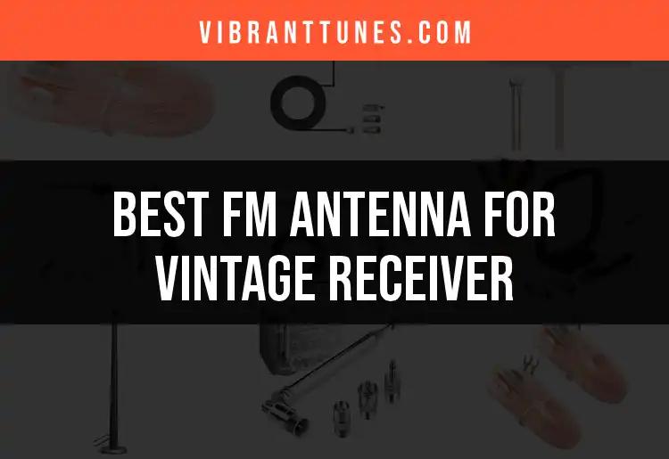 15 Best FM Antennas for Vintage Receivers