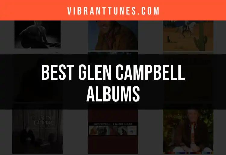 10 Must-Have Glen Campbell Albums for Every Fan