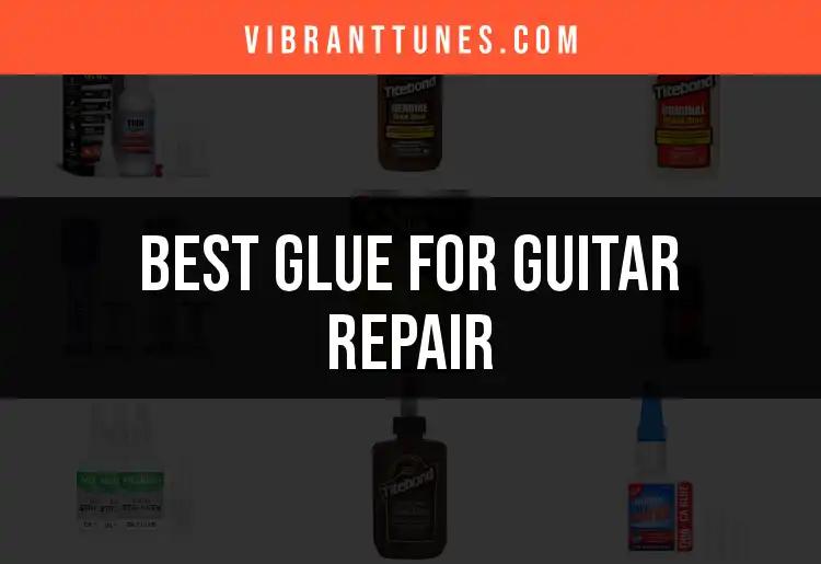 16 Best Glues for Guitar Repair: Top Picks You Need