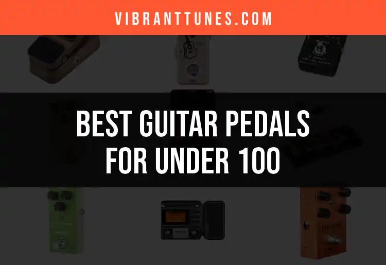 14 Guitar Pedals for Under $100 You Can't Miss