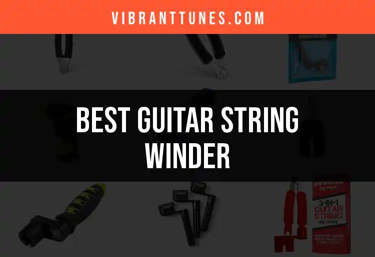 11 Best Guitar String Winders for Effortless Tuning
