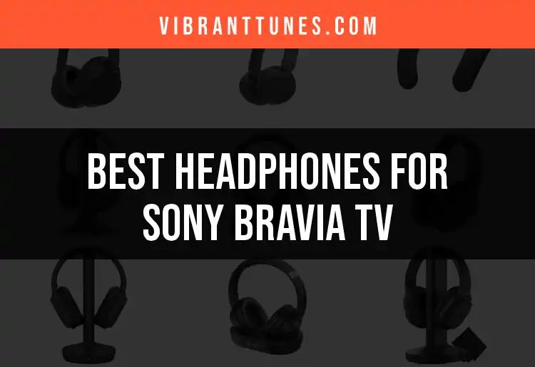 16 Best Headphones for Sony Bravia TV You Should Consider