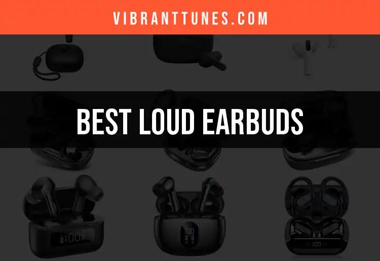 18 Loud Earbuds That Deliver Punchy Sound and Comfort