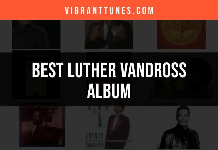 10 Essential Luther Vandross Albums You Must Own