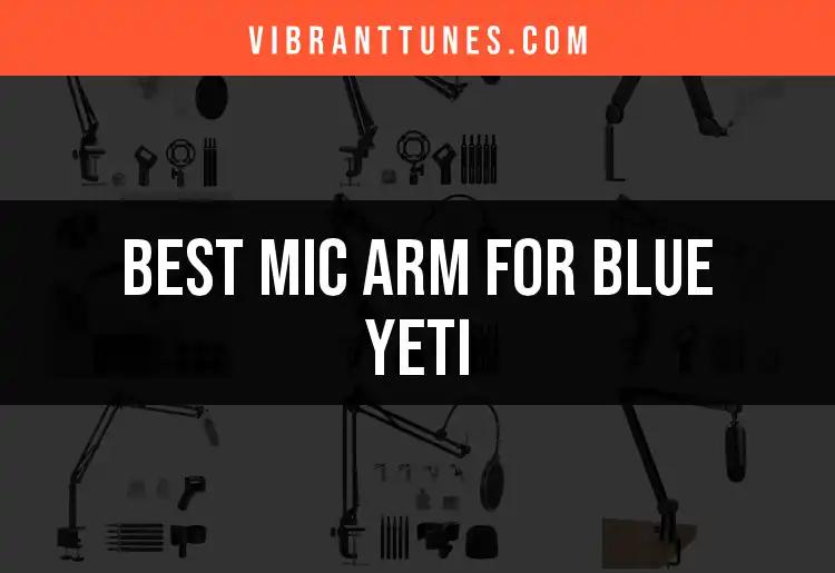 13 Best Mic Arms for Blue Yeti: Top Picks Uncovered