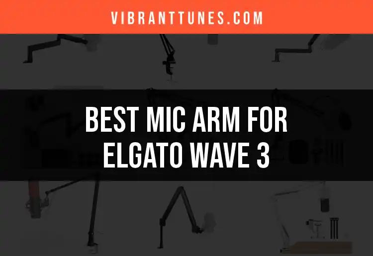 16 Best Mic Arms for Elgato Wave 3: Elevate Your Sound