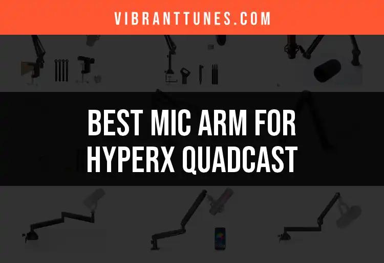 13 Best Mic Arms for HyperX QuadCast: Find Your Perfect Fit