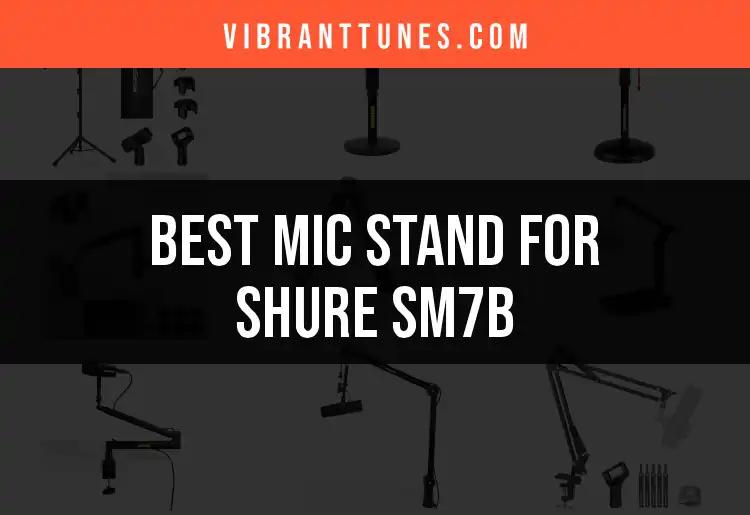 14 Best Mic Stands for Shure SM7B: Find Your Perfect Match
