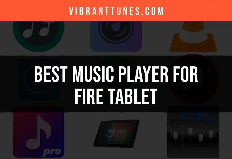 14 Best Music Players for Fire Tablet to Enhance Your Sound