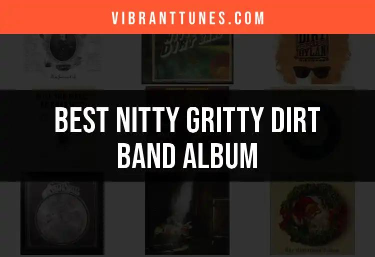 11 Must-Have Nitty Gritty Dirt Band Albums Explored