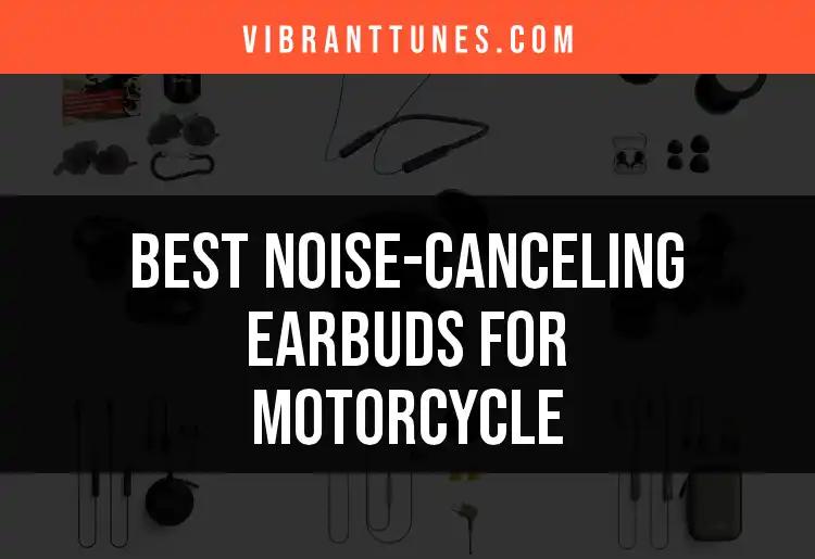 11 Best Noise-Canceling Earbuds for Motorcycle Riders