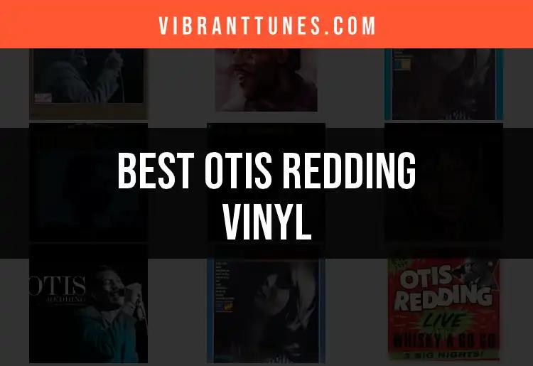 12 Must-Have Otis Redding Vinyl Records to Elevate Your Collection