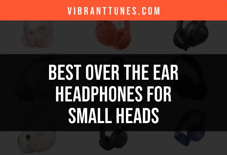 19 Over The Ear Headphones for Small Heads to Consider