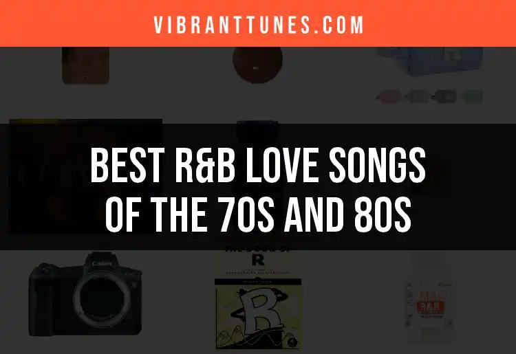 14 Timeless R&B Love Songs of the 70s and 80s
