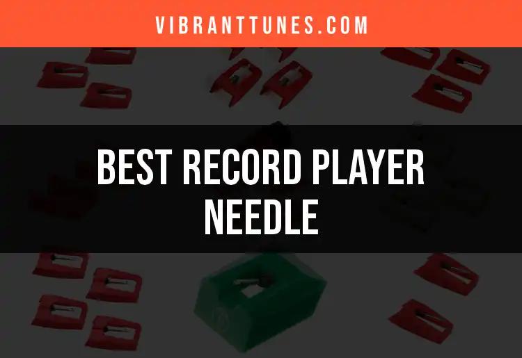 The Top 10 Record Player Needles for Audiophiles