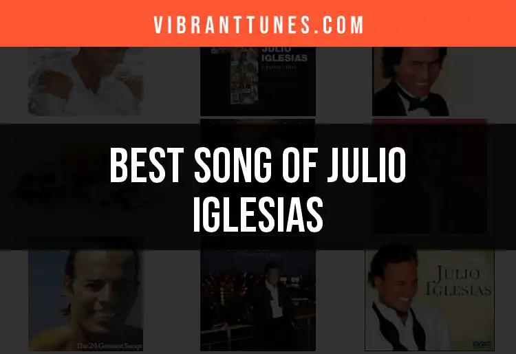 11 Iconic Songs of Julio Iglesias You Must Experience