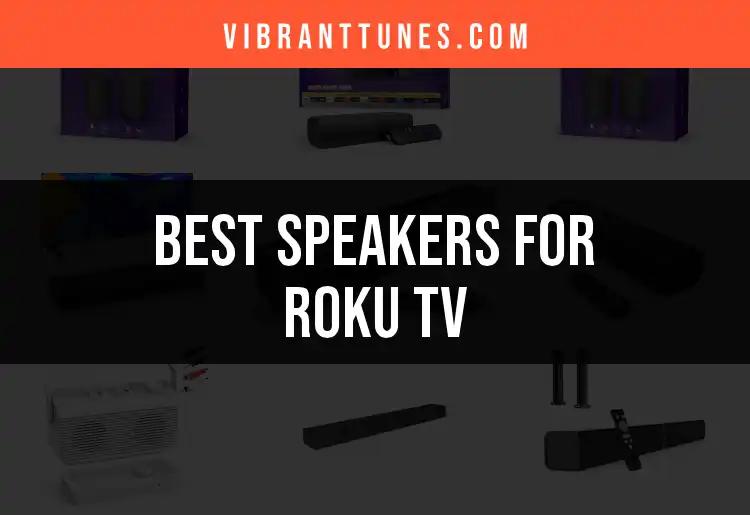 16 Best Speakers for Roku TV: Enhance Your Viewing Experience