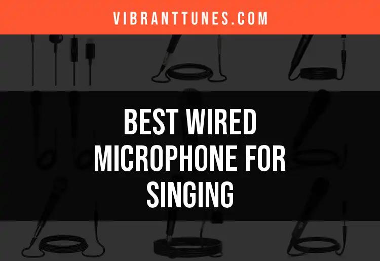 15 Best Wired Microphones for Singing to Elevate Your Performance